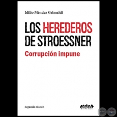 LOS HEREDEROS DE STROESSNER - Segunda Edicin - Autor: IDILIO MNDEZ GRIMALDI - Ao 2019